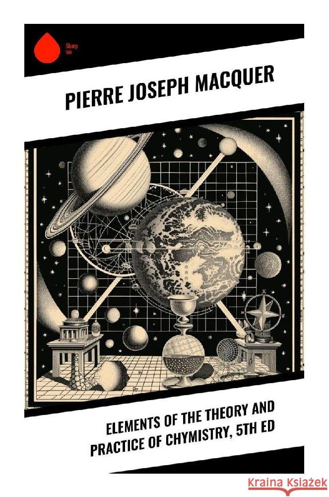 Elements of the Theory and Practice of Chymistry, 5th ed Macquer, Pierre Joseph 9788028342210 Sharp Ink