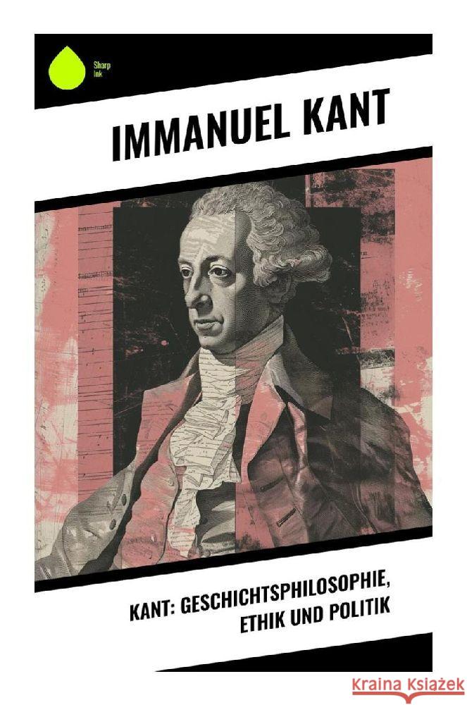 Kant: Geschichtsphilosophie, Ethik und Politik Kant, Immanuel 9788028342630 Sharp Ink