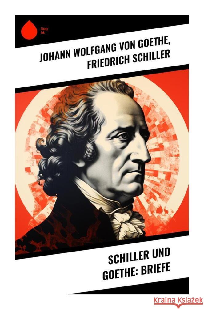 Schiller und Goethe: Briefe Goethe, Johann Wolfgang von, Schiller, Friedrich 9788028342852 Sharp Ink