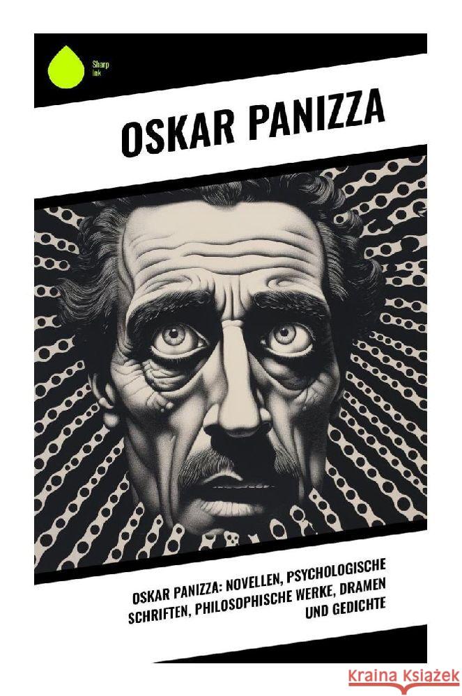 Oskar Panizza: Novellen, Psychologische Schriften, Philosophische Werke, Dramen und Gedichte Panizza, Oskar 9788028343156 Sharp Ink