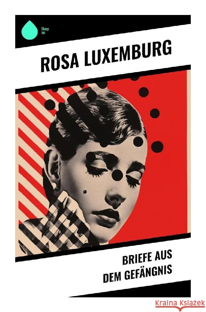 Briefe aus dem Gefängnis Luxemburg, Rosa 9788028344825 Sharp Ink