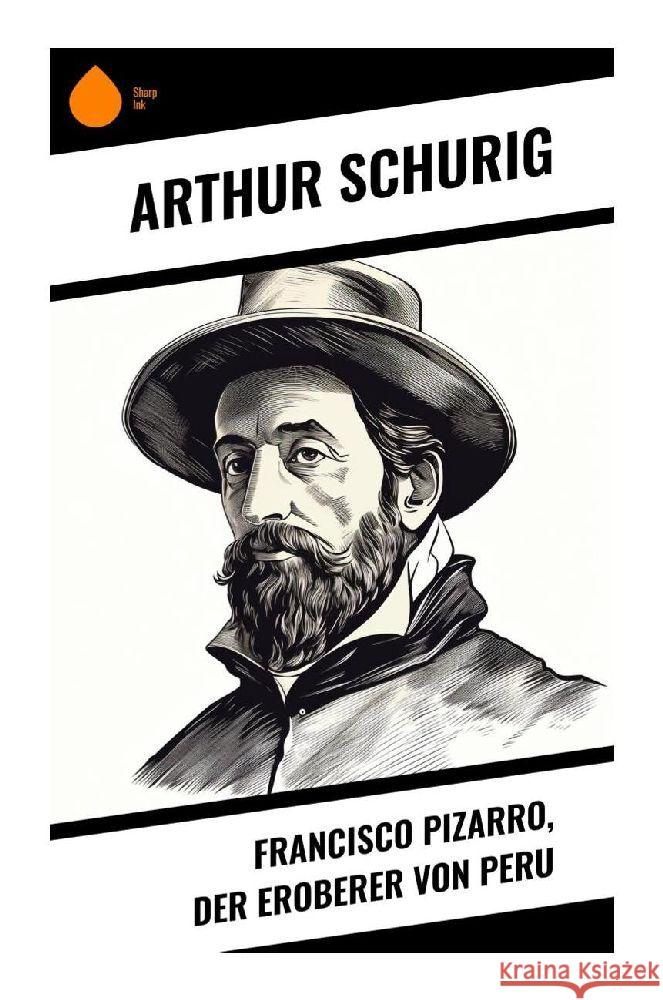 Francisco Pizarro, der Eroberer von Peru Schurig, Arthur 9788028346539