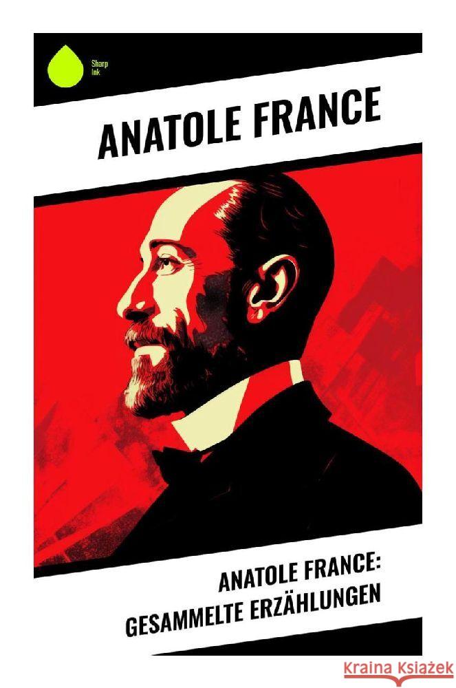 Anatole France: Gesammelte Erzählungen France, Anatole 9788028346959 Sharp Ink