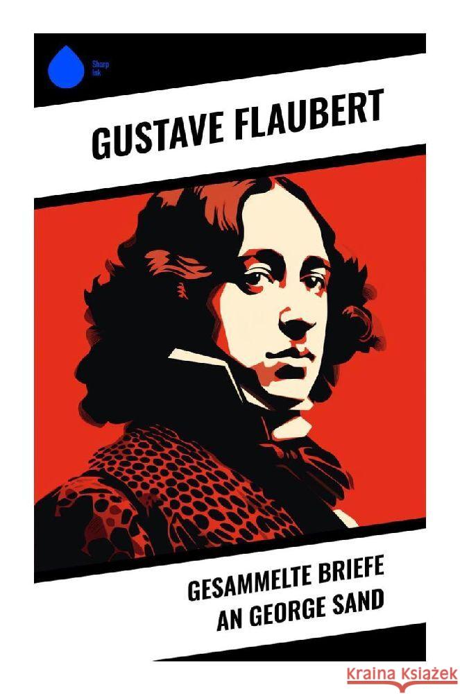 Gesammelte Briefe an George Sand Flaubert, Gustave 9788028347840