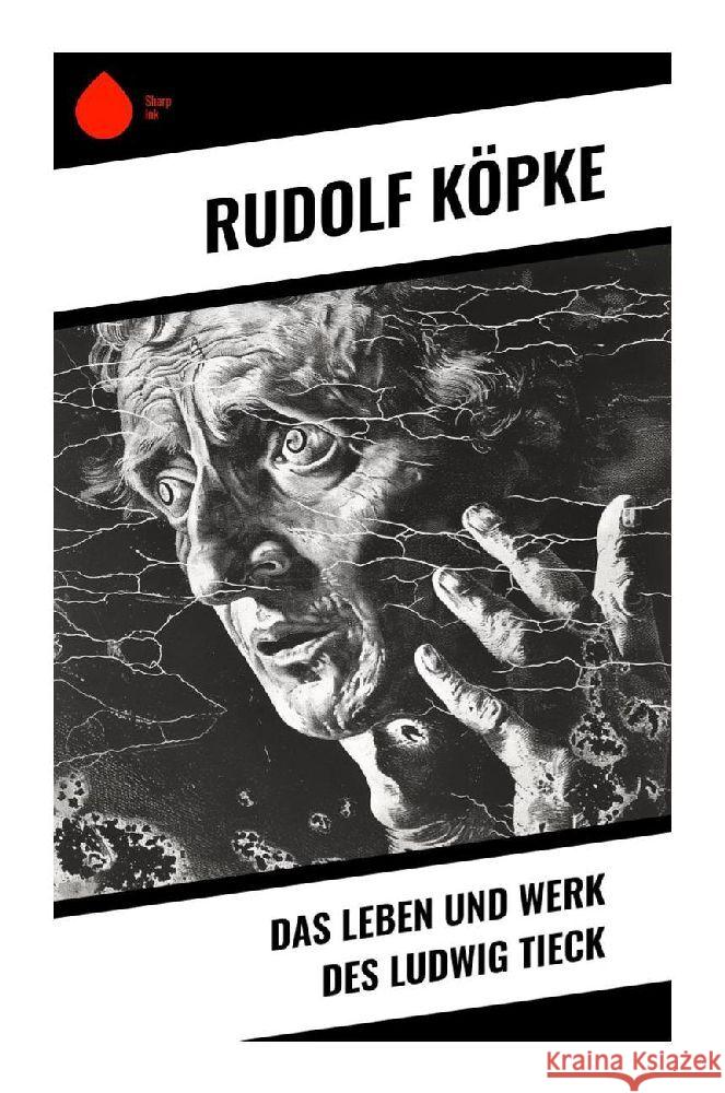 Das Leben und Werk des Ludwig Tieck Köpke, Rudolf 9788028348168