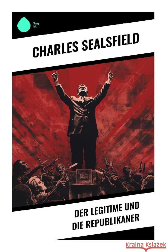 Der Legitime und die Republikaner Sealsfield, Charles 9788028348526 Sharp Ink