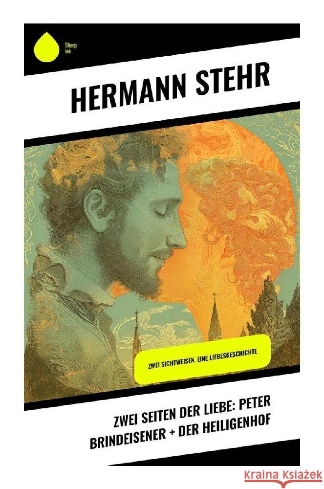 Zwei Seiten der Liebe: Peter Brindeisener + Der Heiligenhof Stehr, Hermann 9788028348779