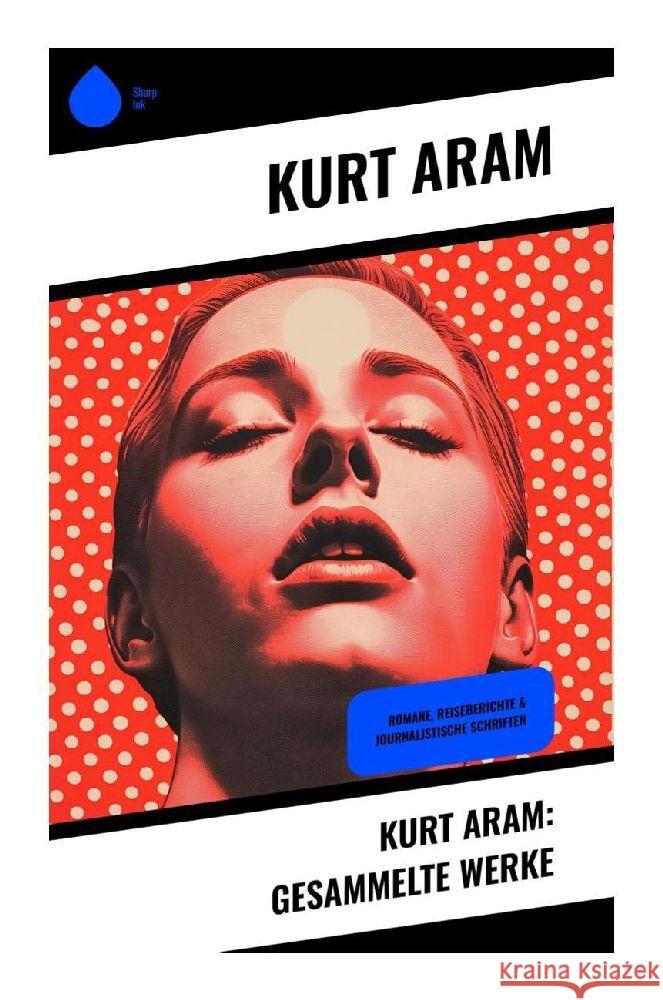 Kurt Aram: Gesammelte Werke Aram, Kurt 9788028348939 Sharp Ink