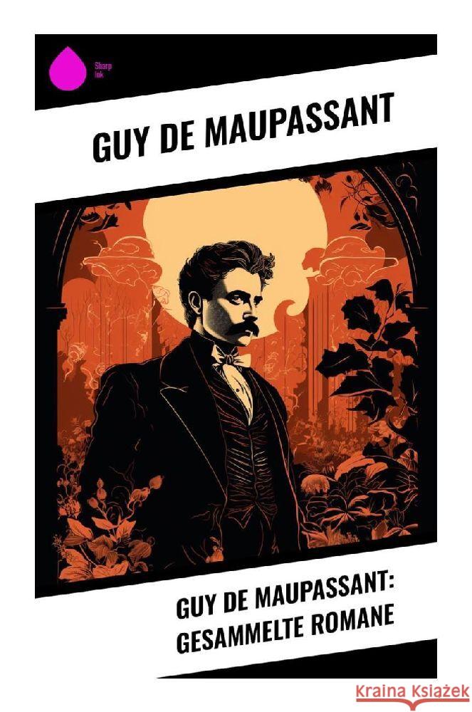 Guy de Maupassant: Gesammelte Romane Maupassant, Guy de 9788028349868 Sharp Ink