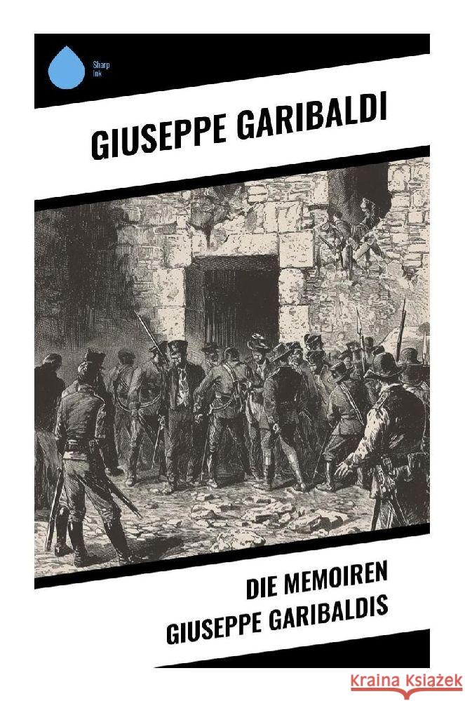 Die Memoiren Giuseppe Garibaldis Garibaldi, Giuseppe 9788028351601