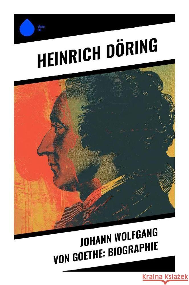 Johann Wolfgang von Goethe: Biographie Döring, Heinrich 9788028351816