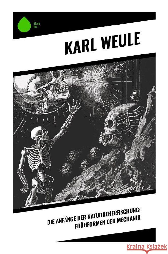 Die Anfänge der Naturbeherrschung: Frühformen der Mechanik Weule, Karl 9788028351915