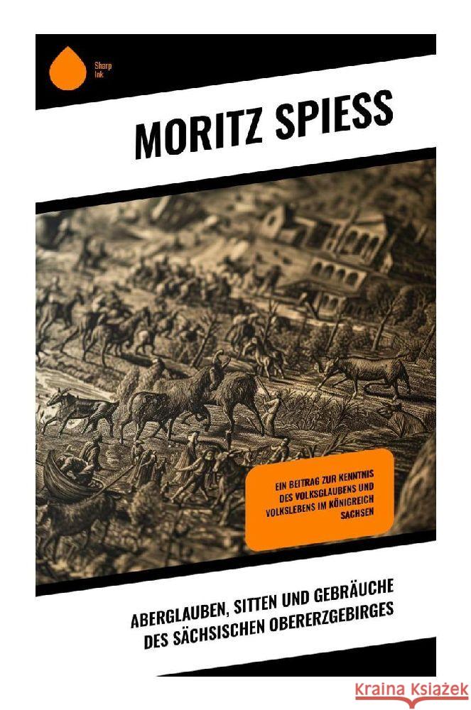 Aberglauben, Sitten und Gebräuche des sächsischen Obererzgebirges Spieß, Moritz 9788028352714