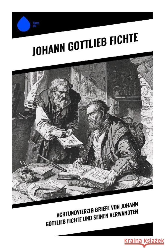 Achtundvierzig Briefe von Johann Gottlieb Fichte und seinen Verwandten Fichte, Johann Gottlieb 9788028353056