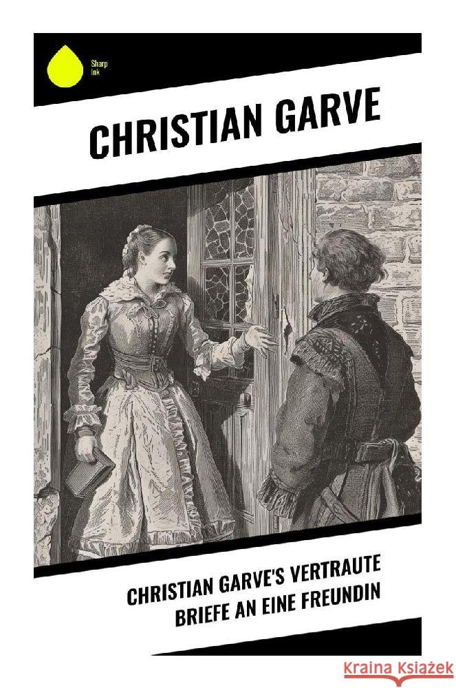 Christian Garve's Vertraute Briefe an eine Freundin Garve, Christian 9788028353520 Sharp Ink