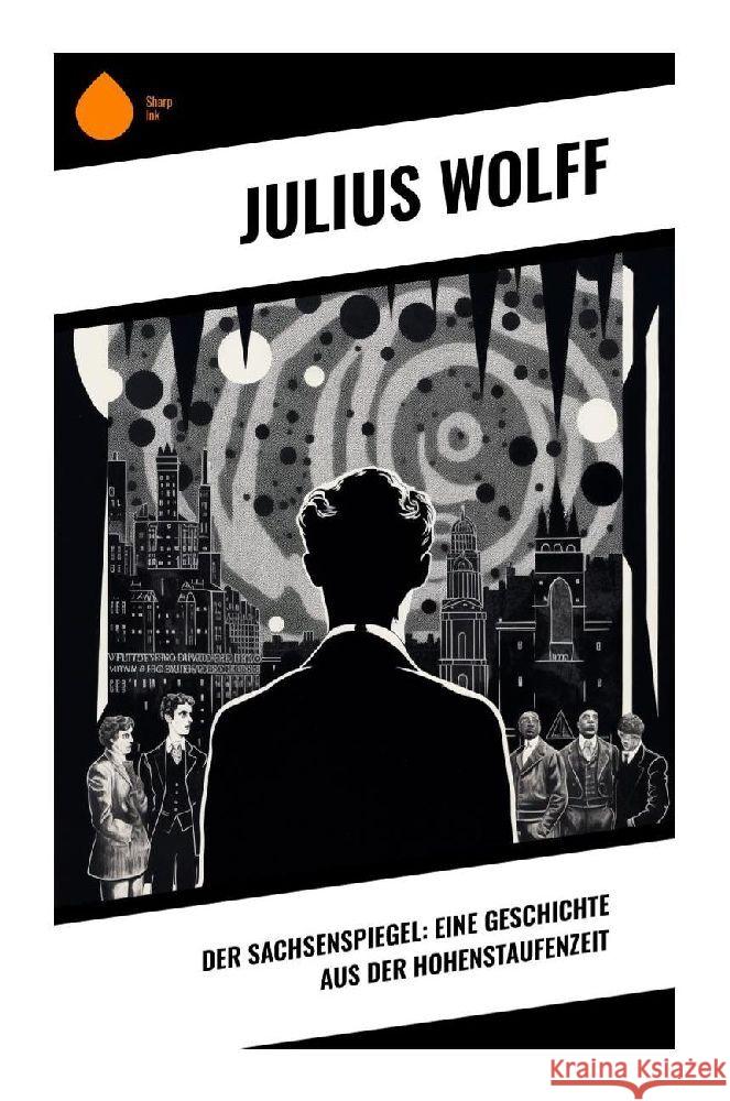 Der Sachsenspiegel: Eine Geschichte aus der Hohenstaufenzeit Wolff, Julius 9788028354244 Sharp Ink