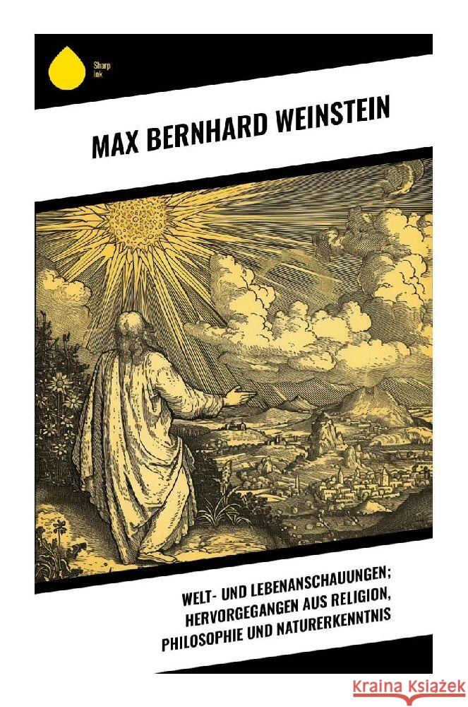 Welt- und Lebenanschauungen; hervorgegangen aus Religion, Philosophie und Naturerkenntnis Weinstein, Max Bernhard 9788028354572