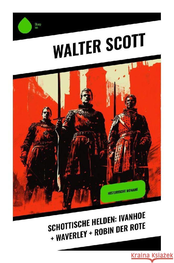 Schottische Helden: Ivanhoe + Waverley + Robin der Rote Scott, Walter 9788028355135 Sharp Ink