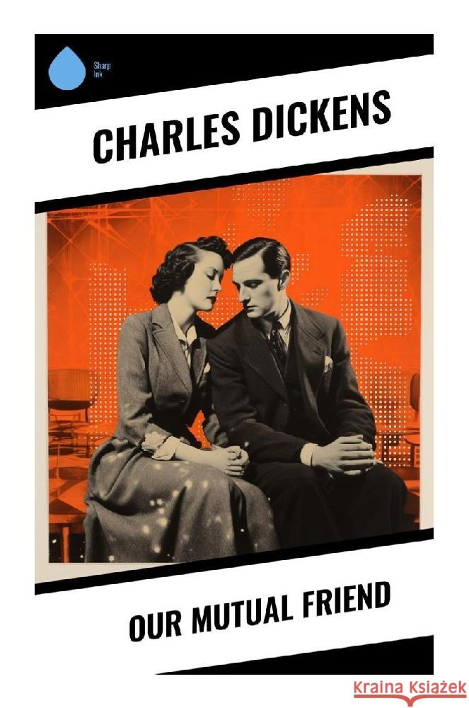 Our Mutual Friend Dickens, Charles 9788028355531 Sharp Ink