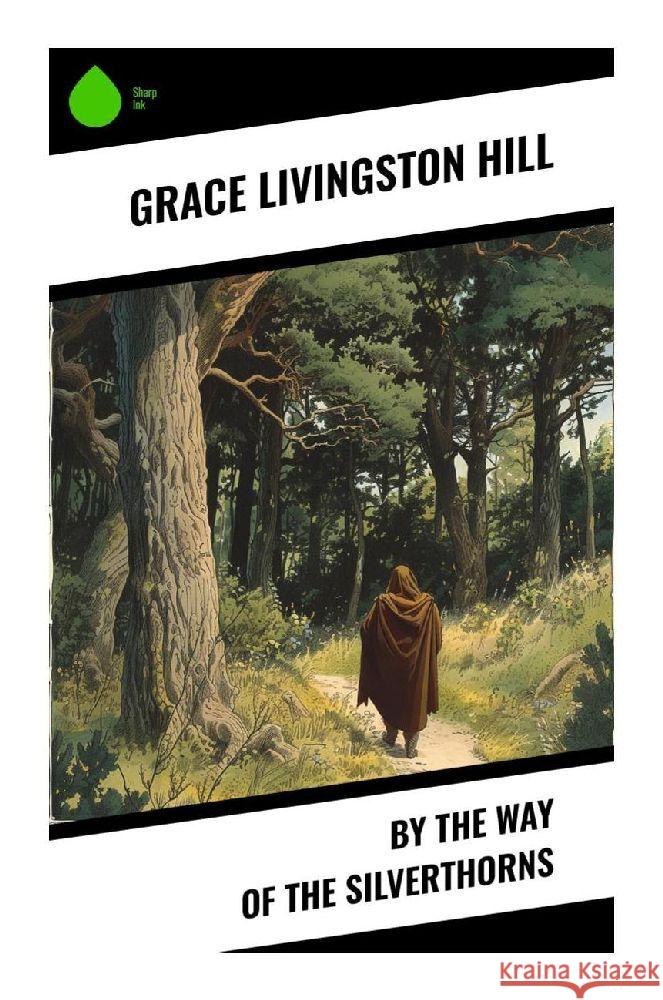 By the Way of the Silverthorns Hill, Grace Livingston 9788028355975