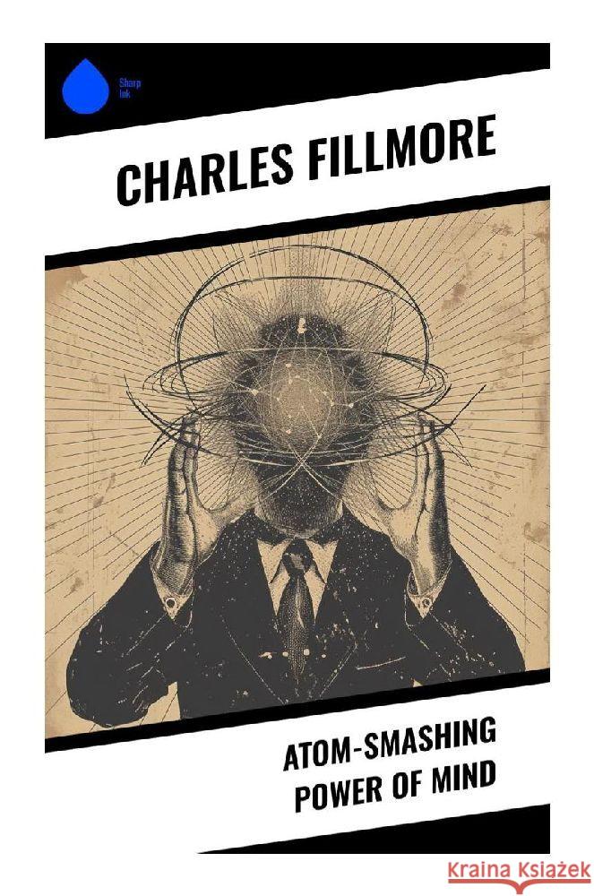 Atom-Smashing Power of Mind Fillmore, Charles 9788028356286 Sharp Ink