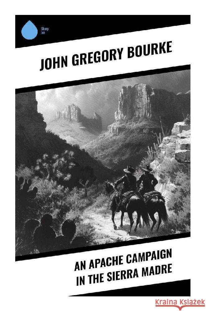 An Apache Campaign in the Sierra Madre Bourke, John Gregory 9788028356361