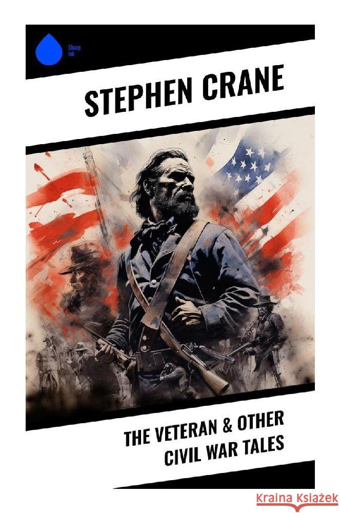 The Veteran & Other Civil War Tales Crane, Stephen 9788028356736 Sharp Ink