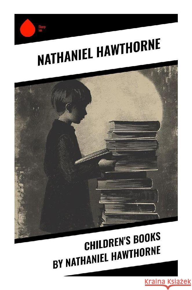 Children's Books by Nathaniel Hawthorne Hawthorne, Nathaniel 9788028357009