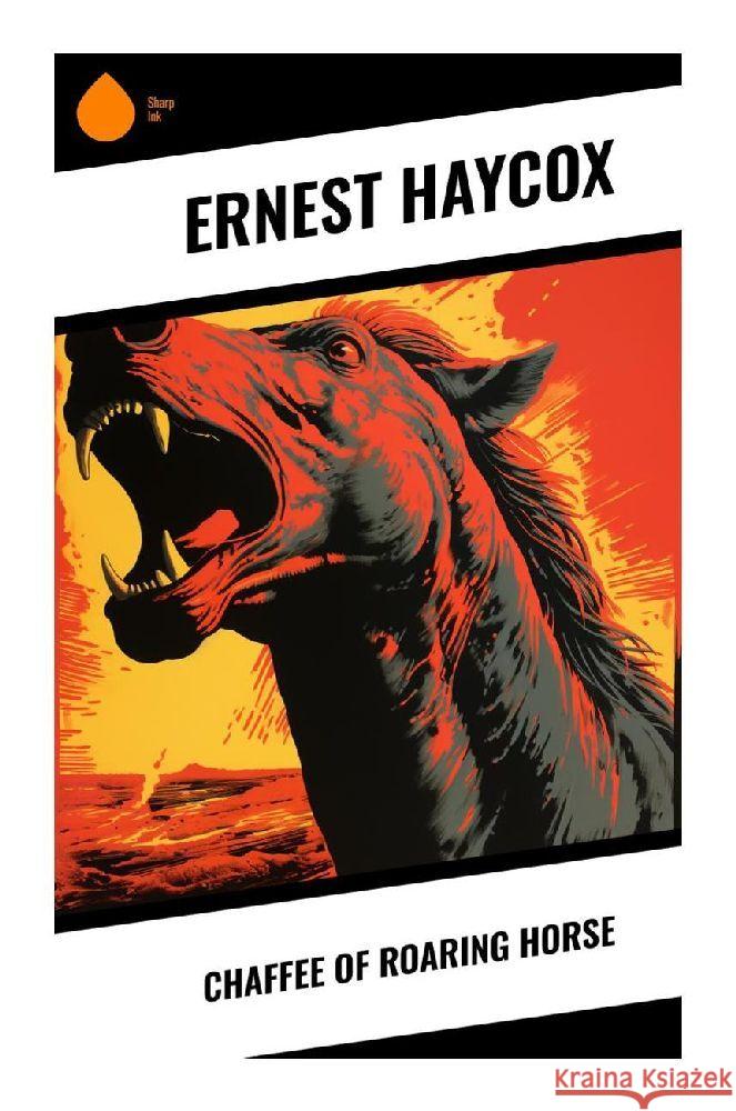 Chaffee of Roaring Horse Haycox, Ernest 9788028357214