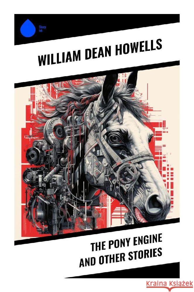 The Pony Engine and Other Stories Howells, William Dean 9788028357986 Sharp Ink