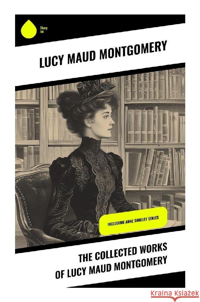 The Collected Works of Lucy Maud Montgomery Montgomery, Lucy Maud 9788028358570
