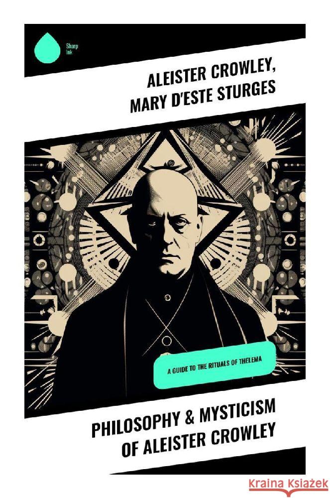 Philosophy & Mysticism of Aleister Crowley Crowley, Aleister, Sturges, Mary d'Este 9788028358877 Sharp Ink