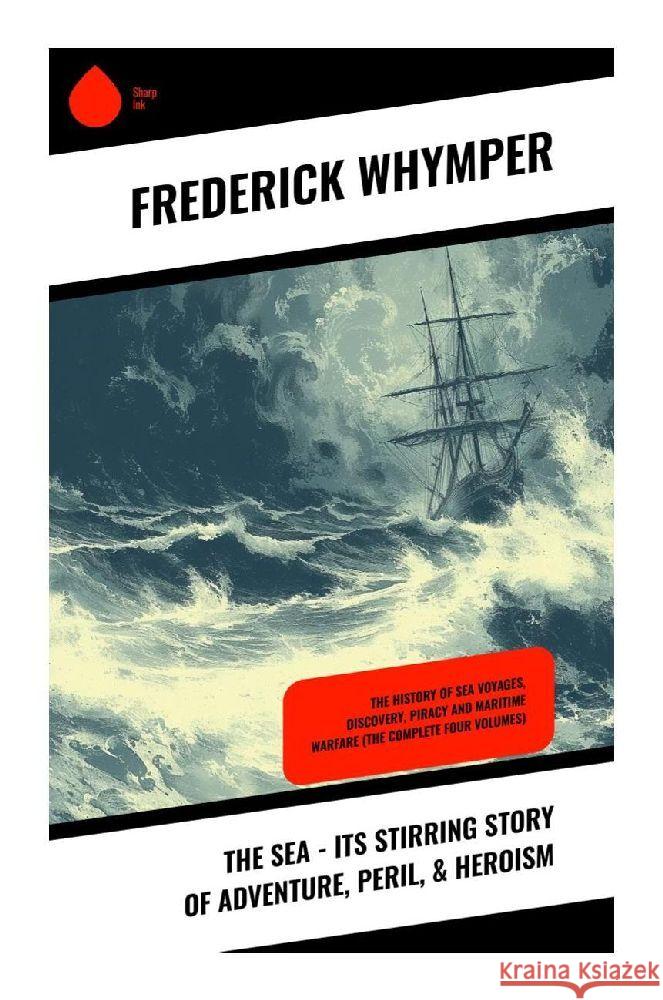 The Sea - Its Stirring Story of Adventure, Peril, & Heroism Whymper, Frederick 9788028358969