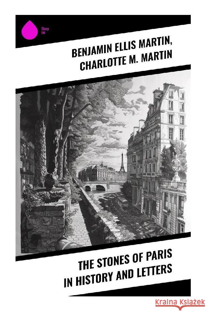 The Stones of Paris in History and Letters Martin, Benjamin Ellis, Martin, Charlotte M. 9788028359393