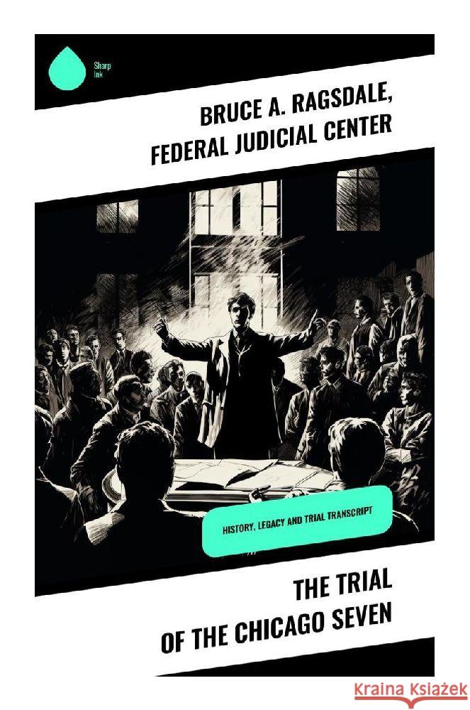 The Trial of the Chicago Seven Ragsdale, Bruce A., Center, Federal Judicial 9788028359607