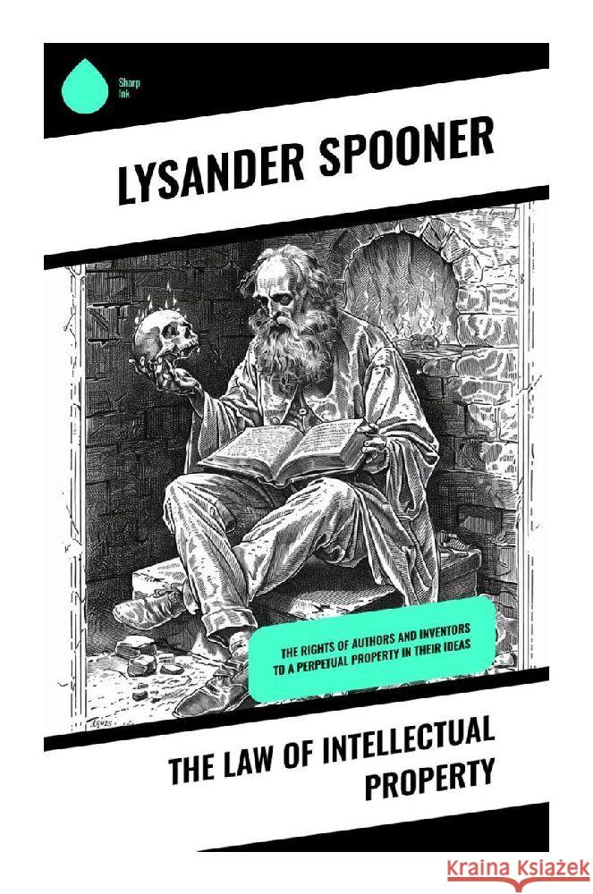 The Law of Intellectual Property Spooner, Lysander 9788028370077