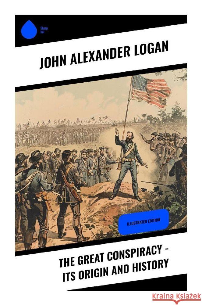 The Great Conspiracy - Its Origin and History Logan, John Alexander 9788028370176