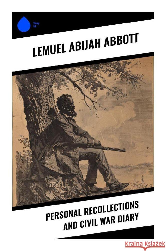 Personal Recollections and Civil War Diary Abbott, Lemuel Abijah 9788028370206 Sharp Ink