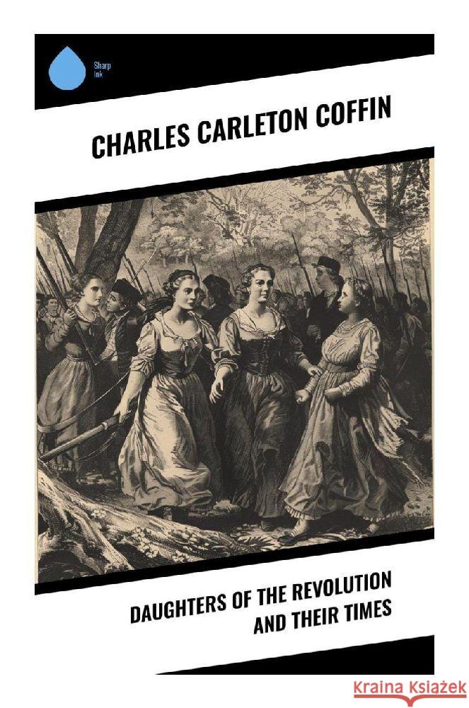 Daughters of the Revolution and Their Times Coffin, Charles Carleton 9788028370251