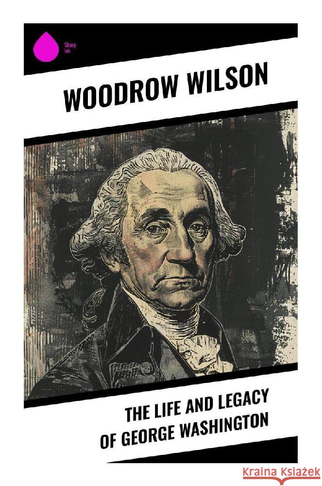 The Life and Legacy of George Washington Wilson, Woodrow 9788028370503