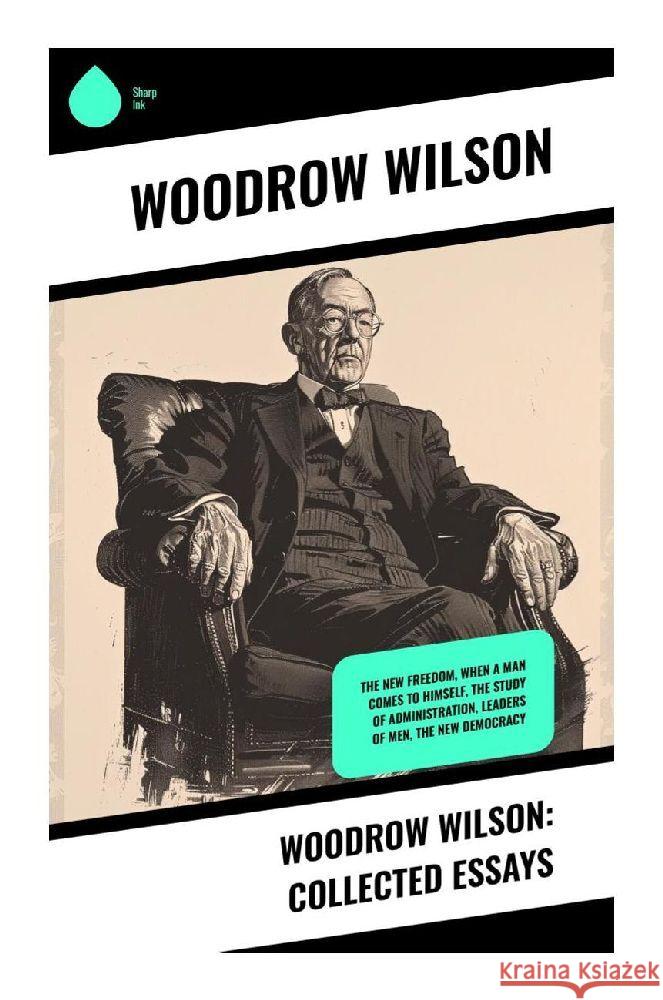 Woodrow Wilson: Collected Essays Wilson, Woodrow 9788028370527 Sharp Ink