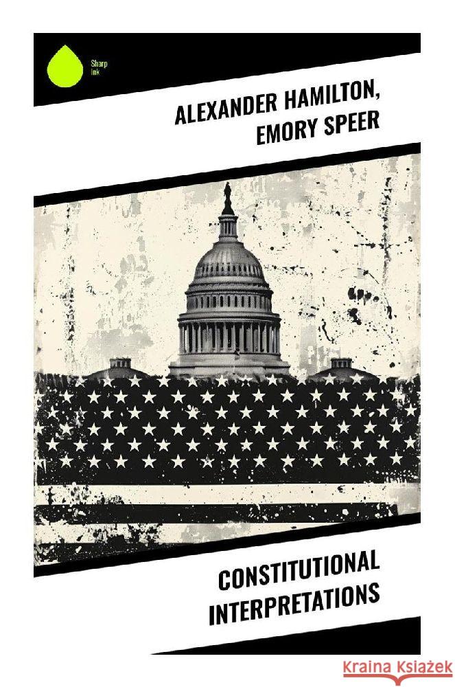 Constitutional Interpretations Hamilton, Alexander, Speer, Emory 9788028370558 Sharp Ink