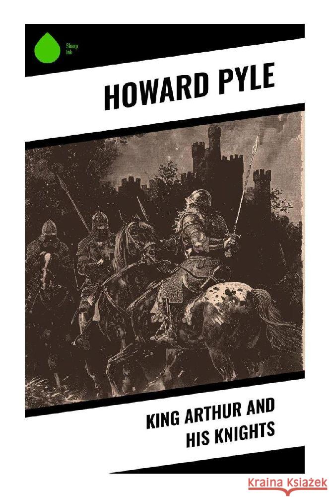 King Arthur and His Knights Pyle, Howard 9788028370695 Sharp Ink