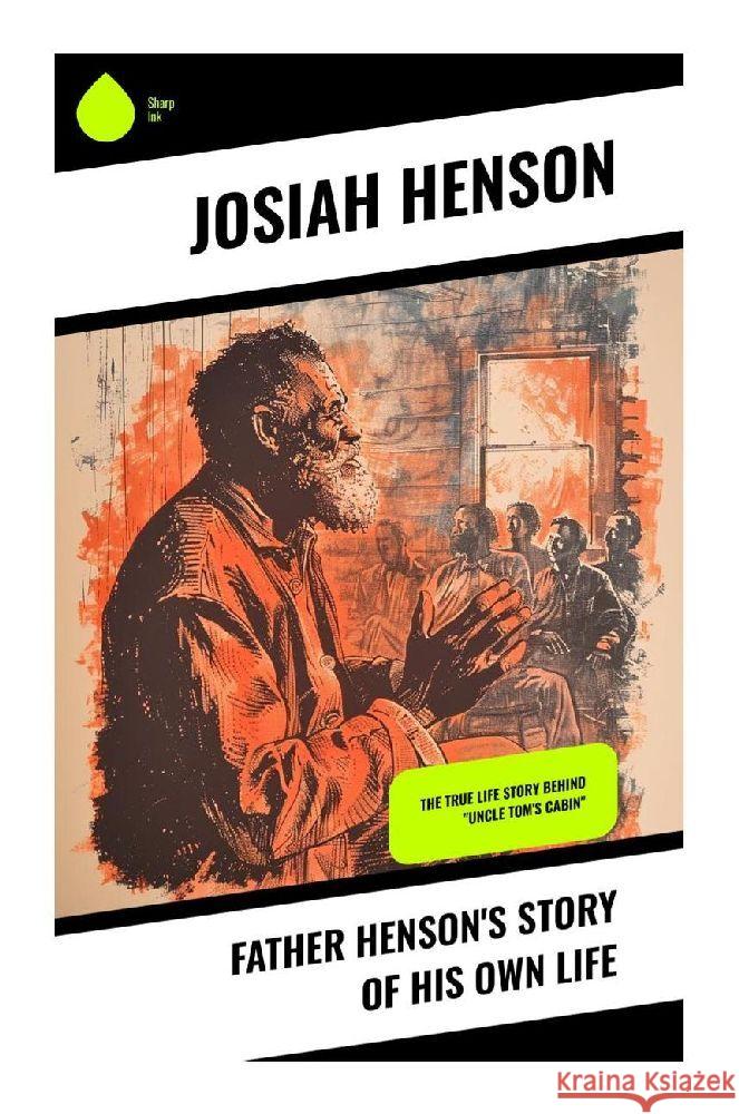 Father Henson's Story of His Own Life Henson, Josiah 9788028370718