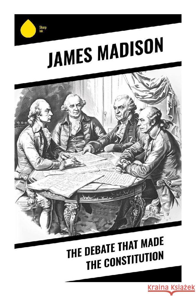 The Debate That Made the Constitution Madison, James 9788028370862