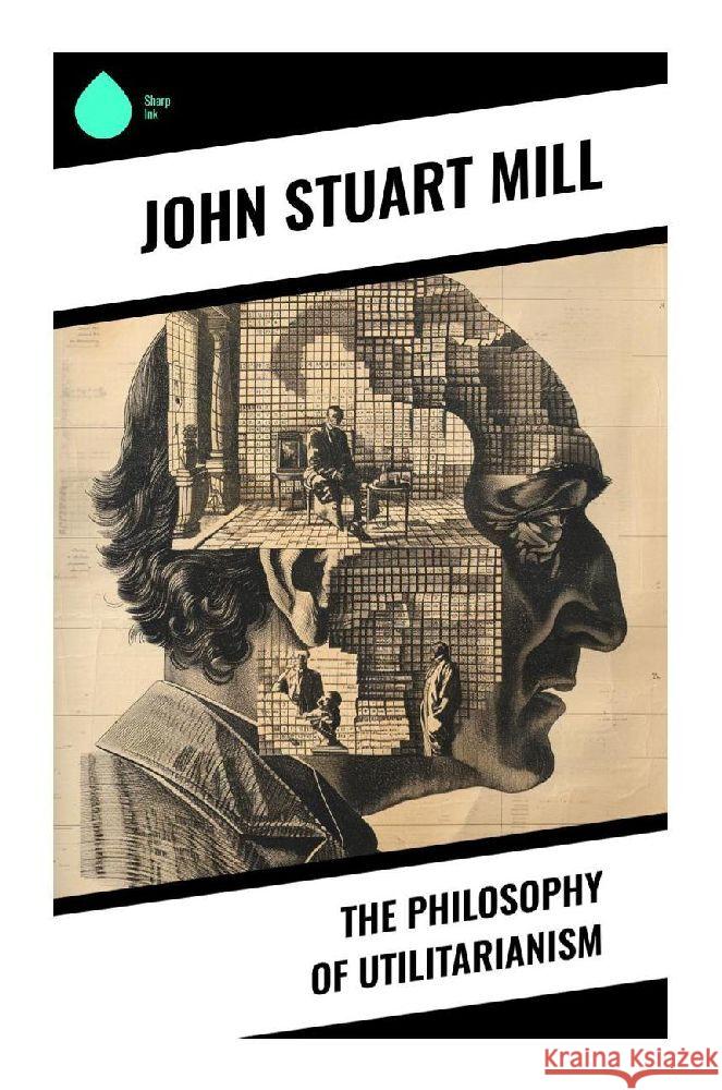 The Philosophy of Utilitarianism Mill, John Stuart 9788028370947 Sharp Ink