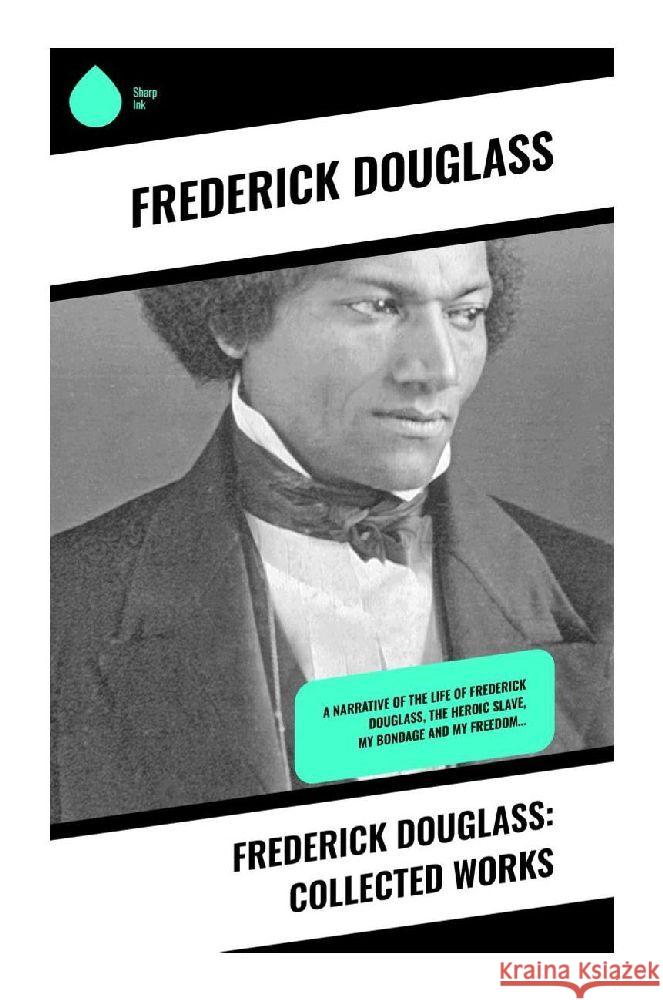 Frederick Douglass: Collected Works Douglass, Frederick 9788028371418 Sharp Ink