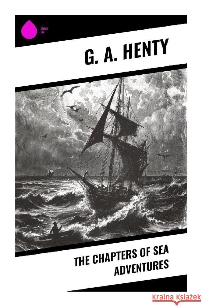 The Chapters of Sea Adventures Henty, G. A. 9788028372743 Sharp Ink