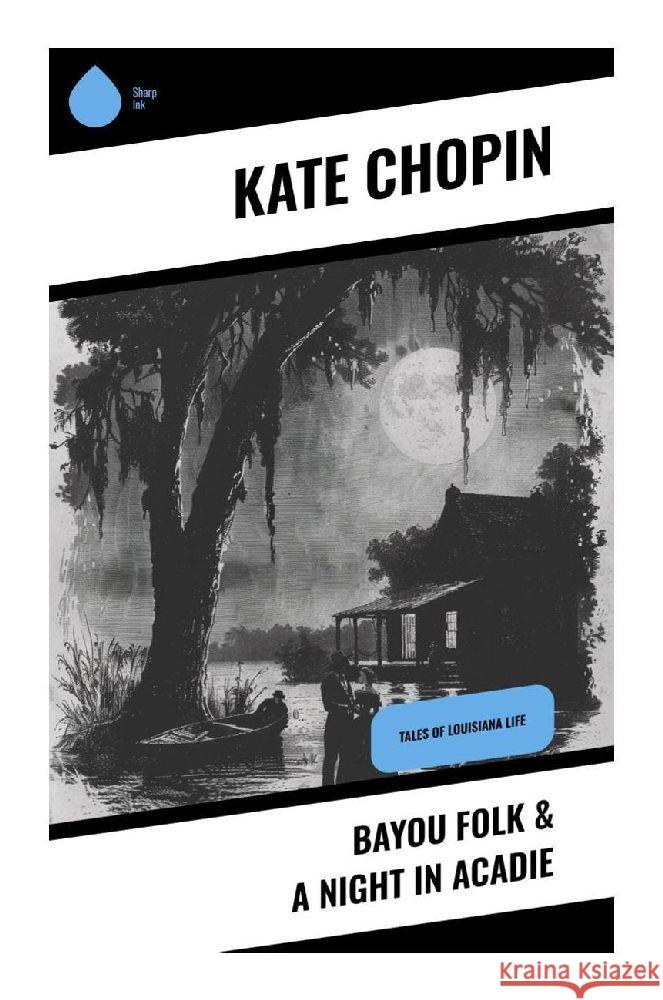 Bayou Folk & A Night in Acadie Chopin, Kate 9788028373481 Sharp Ink