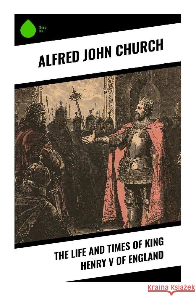 The Life and Times of King Henry V of England Church, Alfred John 9788028373665